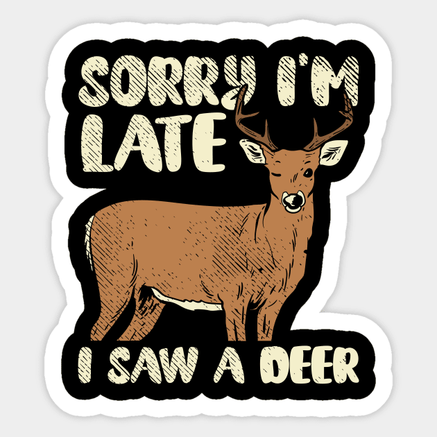 Sorry I'm Late I Saw A Deer Sticker by maxcode